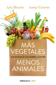 Más vegetales, menos animales - Julio Basulto & Juanjo Cáceres