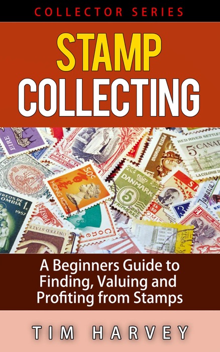 Stamp Collecting   A Beginners Guide to Finding, Valuing and Profiting from Stamps