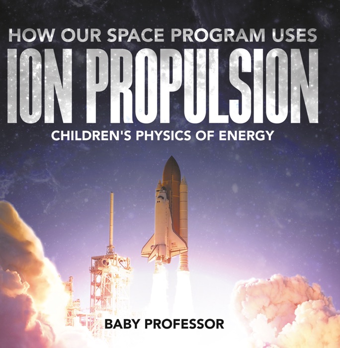 How Our Space Program Uses Ion Propulsion  Children's Physics of Energy