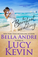 Lucy Kevin & Bella Andre - The Barefoot Wedding artwork