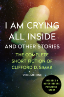 Clifford D. Simak - I Am Crying All Inside artwork