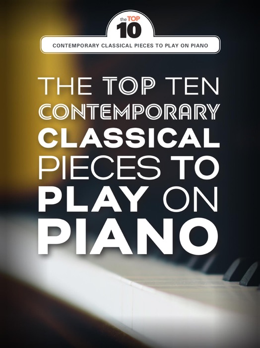 The Top Ten Contemporary Classical Pieces To Play On Piano
