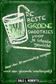 De beste groene smoothies voor je ideale gewicht - Dale L. Roberts
