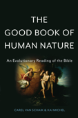 The Good Book of Human Nature - Carel van Schaik & Kai Michel