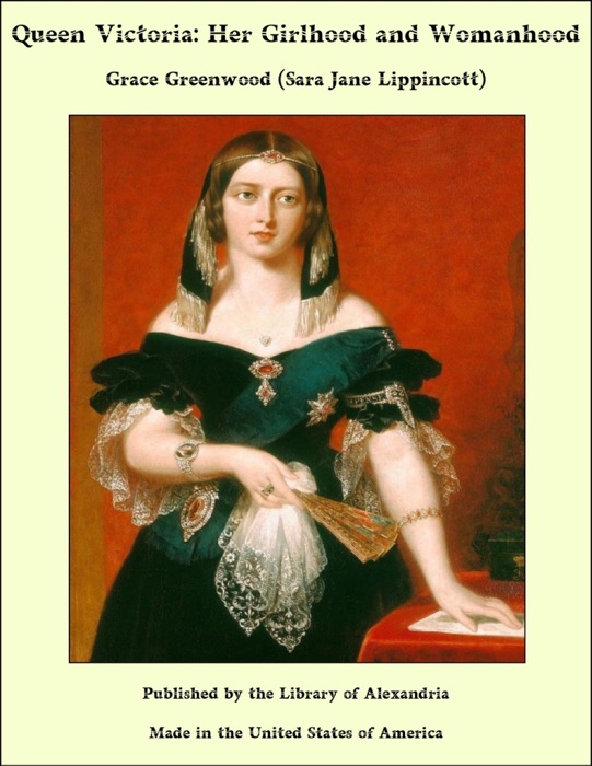 Queen Victoria: Her Girlhood and Womanhood