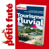 Tourisme Fluvial  2011/2012 - Petit Futé - Guide Numérique - Voyage - Tourisme - Loisirs