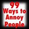 99 Ways to Annoy People