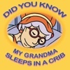 Did You Know My Grandma Sleeps in a Crib