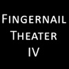 Fingernail Theater IV