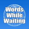 Words While Waiting