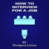 How to Interview for a Job by Thompson Lennox (Reference, Business & Education Collection)