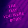 The Day You Were Born