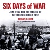 Six Days of War (by Michael B. Oren)