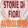 Audiolibro - Storie di Fiori - i Fiori di Bach raccontati ai bambini dai 3 ai 90 anni - scritto e letto da Silvia Cecchini