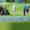 Senior Golf 101 - Playing Your Best Golf at 60 and Over!