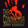 The Conductor (by Jerry Kennealy)