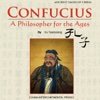 Analects of Confucius and Confucius : A Philosopher for the Ages