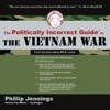 The Politically Incorrect Guide to the Vietnam War (by Phillip Jennings)