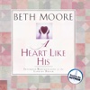 A Heart Like His (by Beth Moore)