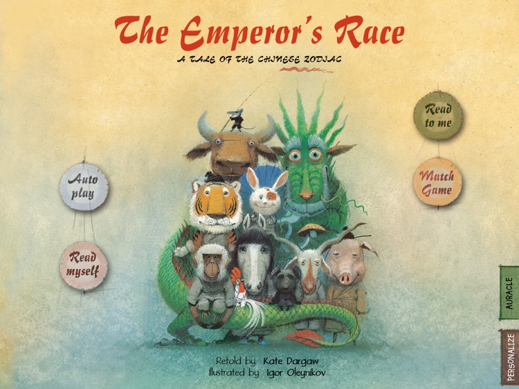 The Emperor’s Race is an enchanting story for kids about how and in what order the animals were chosen for the Chinese calendar. A perfect tale to introduce Chinese Zodiac Signs to children; by Kate Dargaw. (iPad Lite Version; by Auryn Apps)