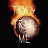 Try And Trap Me