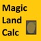 The Magic Land Calculator is a great time saving utility that will allow you to calculate your land when deck building