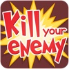 KILL YOUR ENEMY