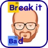 Break it Bad