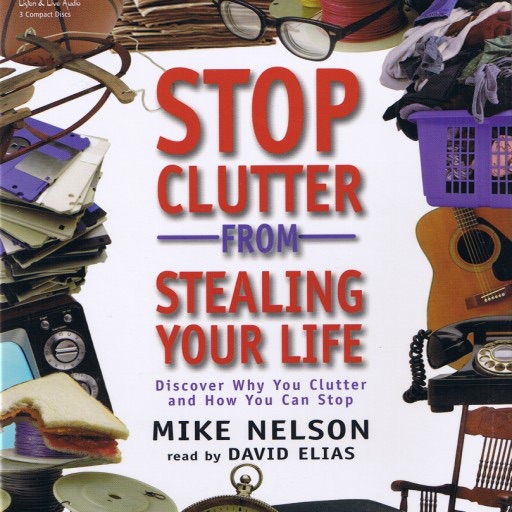 Stop Clutter from Stealing Your Life:  Discover Why You Clutter and How You Can Stop (Audiobook)