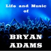 Life and Music of Bryan Adams