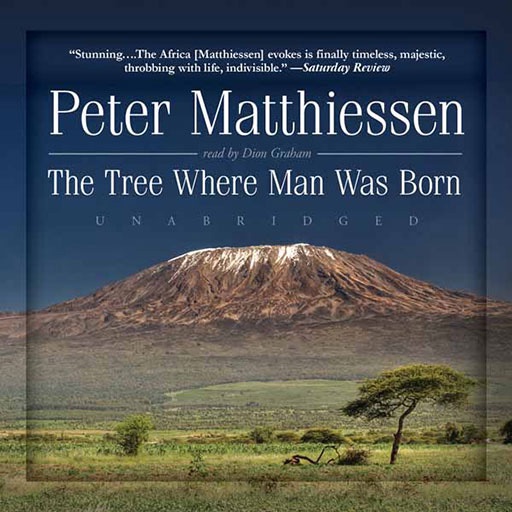 The Tree Where Man Was Born (by Peter Matthiessen)