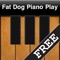 Fat Dog Piano Play FREE