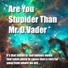 Are you Stupider Than Mr. D. Vadar? icon