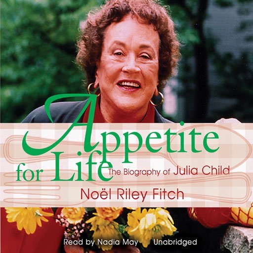 Appetite for Life (by Noël Riley Fitch)