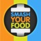 Smash Your Food