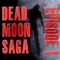 This is the first episode in the newly released Dead Moon Saga series