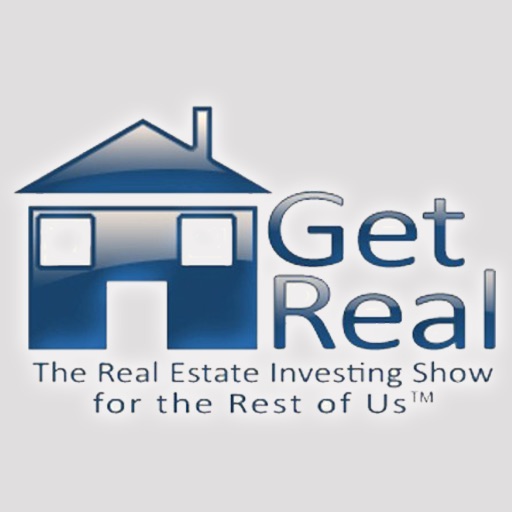 Get Real - The Real Estate Investing Show for the Rest of Us