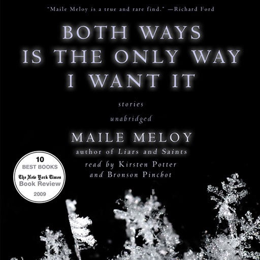 Both Ways Is the Only Way I Want It (by Maile Meloy)