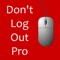 Don't Log Out Pro