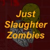 Just Slaughter Zombies