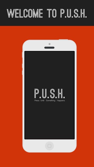 PUSH - Press Until Something Happens