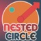 The principle of "Nested Circle" is to get the ball into the circles