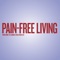 Pain-Free Living is a bimonthly magazine for people who want to be actively involved in managing their pain