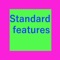 Standard features