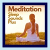 Meditation Sleep Sounds Plus