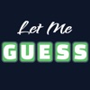 Let Me Guess!