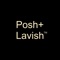 Posh+ Lavish™ Designed to improve the quality of life of our customers