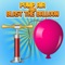 Inflate the balloon and blow it up in the shortest time possible