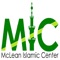 Located in Tyson's Corner, Virginia, the mission of the McLean Islamic Center (MIC) is to provide religious, social, and educational services to the Muslim community as well as to promote and reinforce a positive image of Islam in the United States