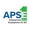 The Association of People Supporting Employment First (APSE), founded in 1988, is the only national organization with an exclusive focus on integrated employment and career advancement opportunities for individuals with disabilities